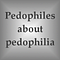 Pedophiles about pedophilia