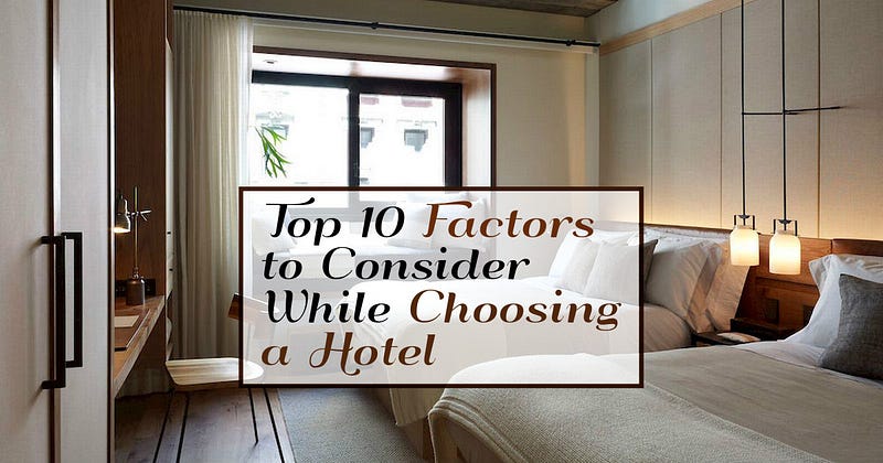 Top 10 Factors to Consider While Choosing a Hotel